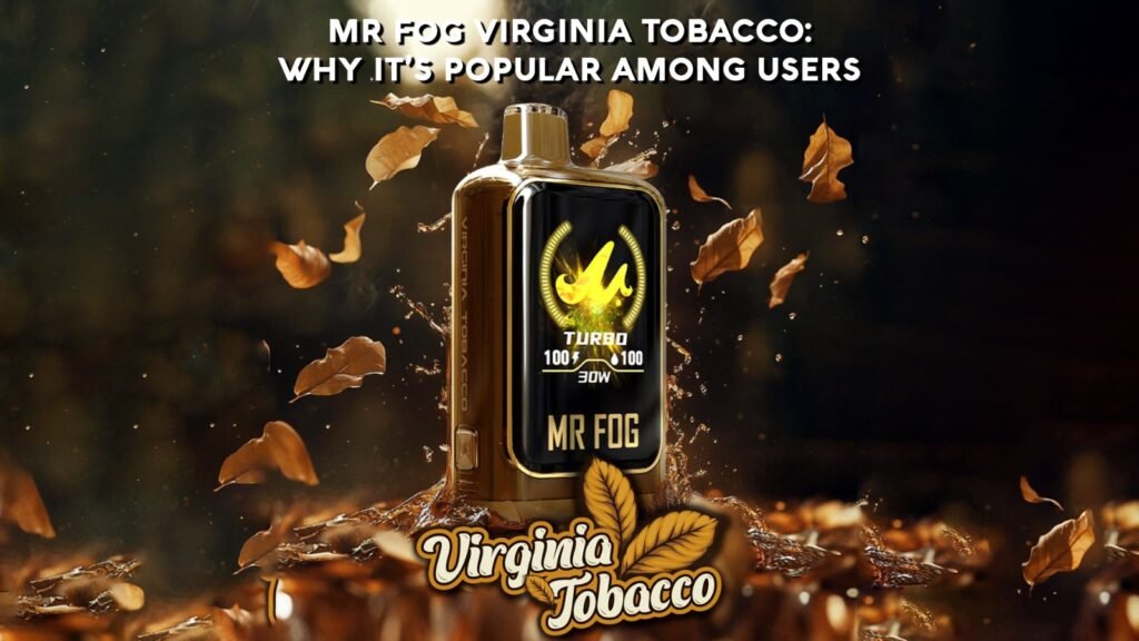 Mr Fog Virginia Tobacco: Why It’s Popular Among Users